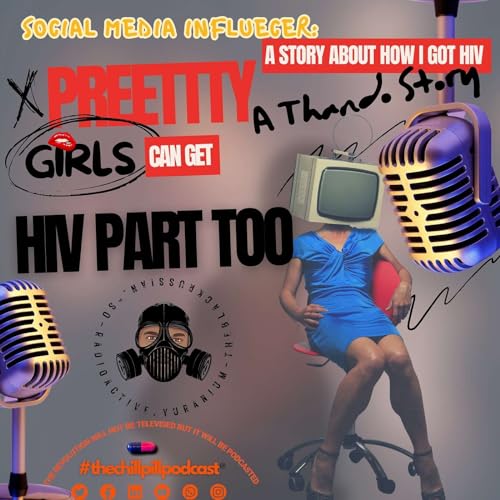 🎙️#thechillpillpodcast&reg;💊 Episode 2 Part - 2 Pretty Girls Can Get HIV Part Too