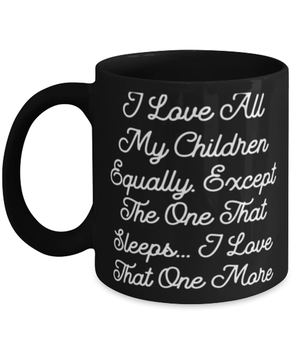 Best Mama, I Love All My Children Equally. Except The One That Sleeps... I Love That One More, Mama 11oz 15oz Mug From Son