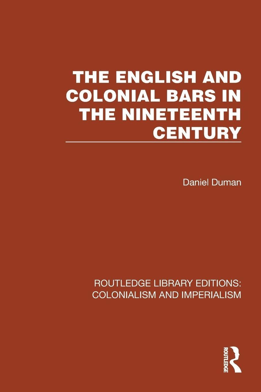 The English and Colonial Bars in the Nineteenth Century (Routledge Library Editions: Colonialism and Imperialism)