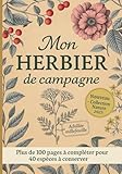 MON HERBIER DE CAMPAGNE: Herbier à compléter pour feuilles , plantes et fleurs séchées | Cahier herbier de botanique pour collectionner les trésors de ... anniversaire pour les amoureux de la nature