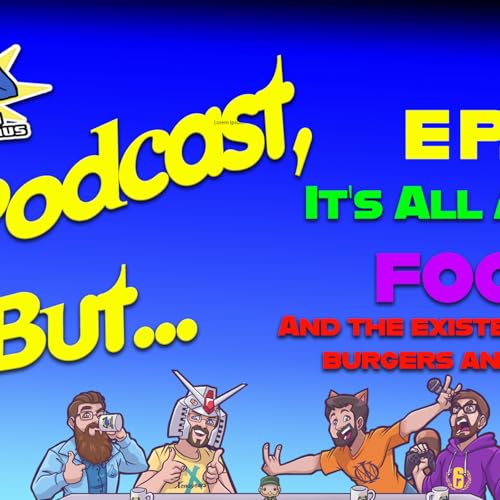Episode 5: It's Just About Food ... and the Existentialism of Burgers and Gaming