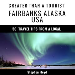 Page de couverture de Greater Than a Tourist: Fairbanks Alaska USA
