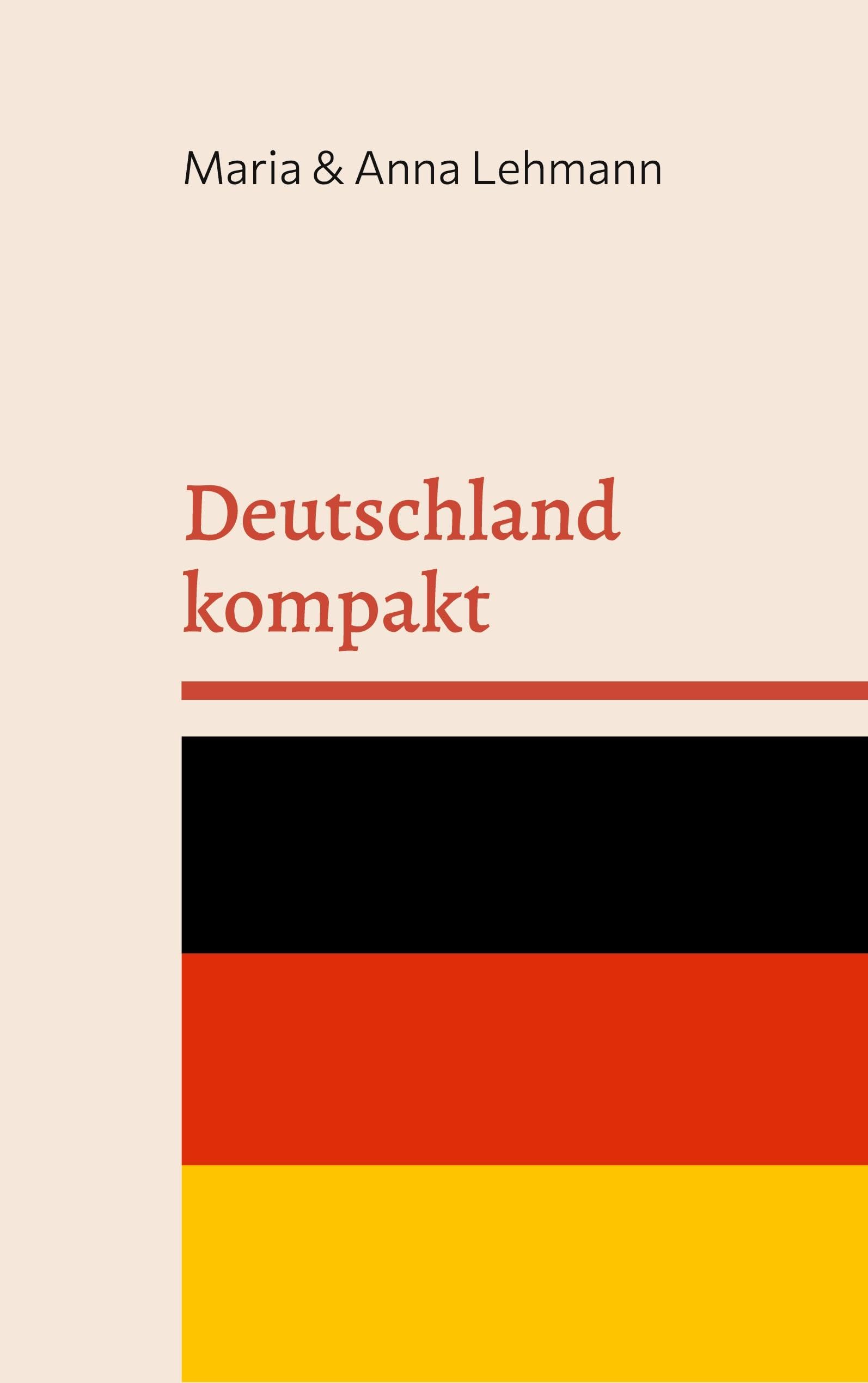 Deutschland kompakt: Ihr Handbuch für eine neue Heimat