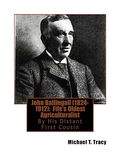 John Ballingall (1824-1912): Fife's Oldest Agriculturalist: By His Distant First Cousin