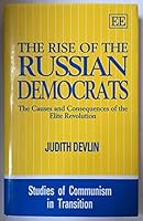 The Rise of the Russian Democrats: The Causes and Consequences of the Elite Revolution (Studies of Communism in Transition) 1858982510 Book Cover