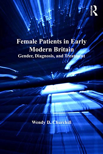 Female Patients in Early Modern Britain: Gender, Diagnosis, and Treatment (The History of Medicine in Context) (English Edition)