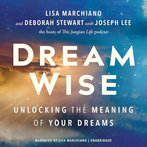 Dream Wise by Deborah Stewart Jungian Analyst, Joseph Lee Jungian Analyst, Lisa Marchiano LCSW episode artwork