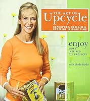 The Art of Upcycle: Repurpose, Reclaim and Redefine Leisure Time Enjoy More Inspired DIY Projects 1894728092 Book Cover