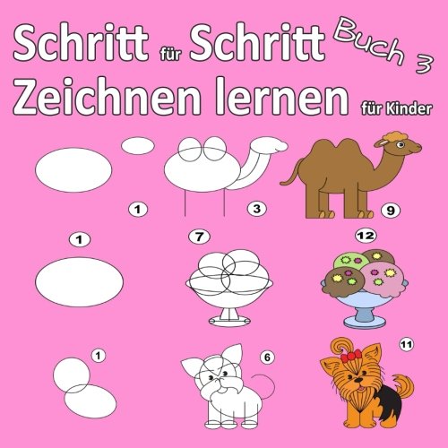 Malen Lernen Kinder Ab 3 Schritt für Schritt zeichnen lernen für Kinder Buch 3: Schritt für