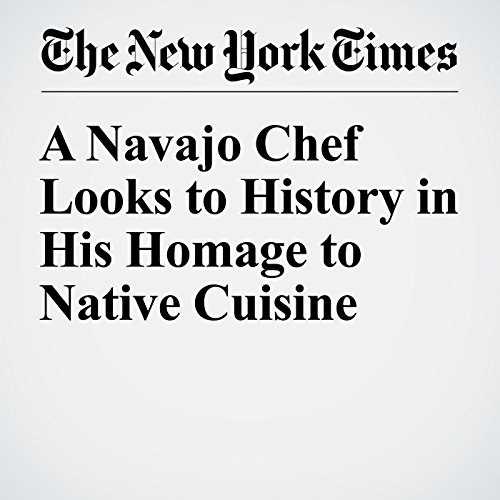 A Navajo Chef Looks to History in His Homage to Native Cuisine cover art