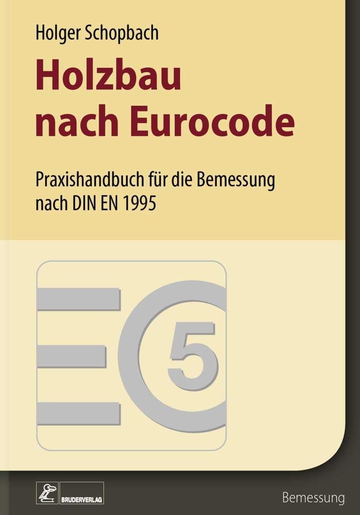Holzbau nach Eurocode: Grundlagen zur Bemessung nach DIN EN 1995