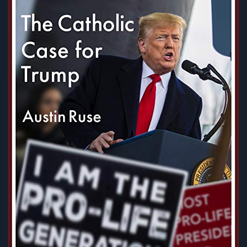 The Catholic Case for Trump by Austin Ruse episode artwork