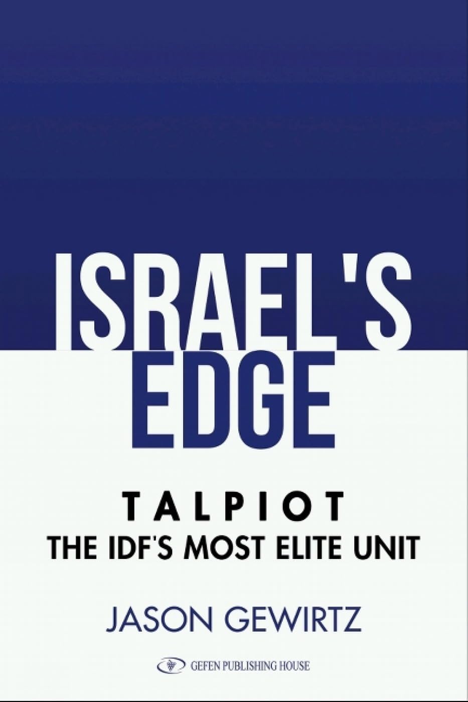Jason GewirtzIsrael's Edge: The Story of The IDF's Most Elite Unit - Talpiot (Gefen Publishing)