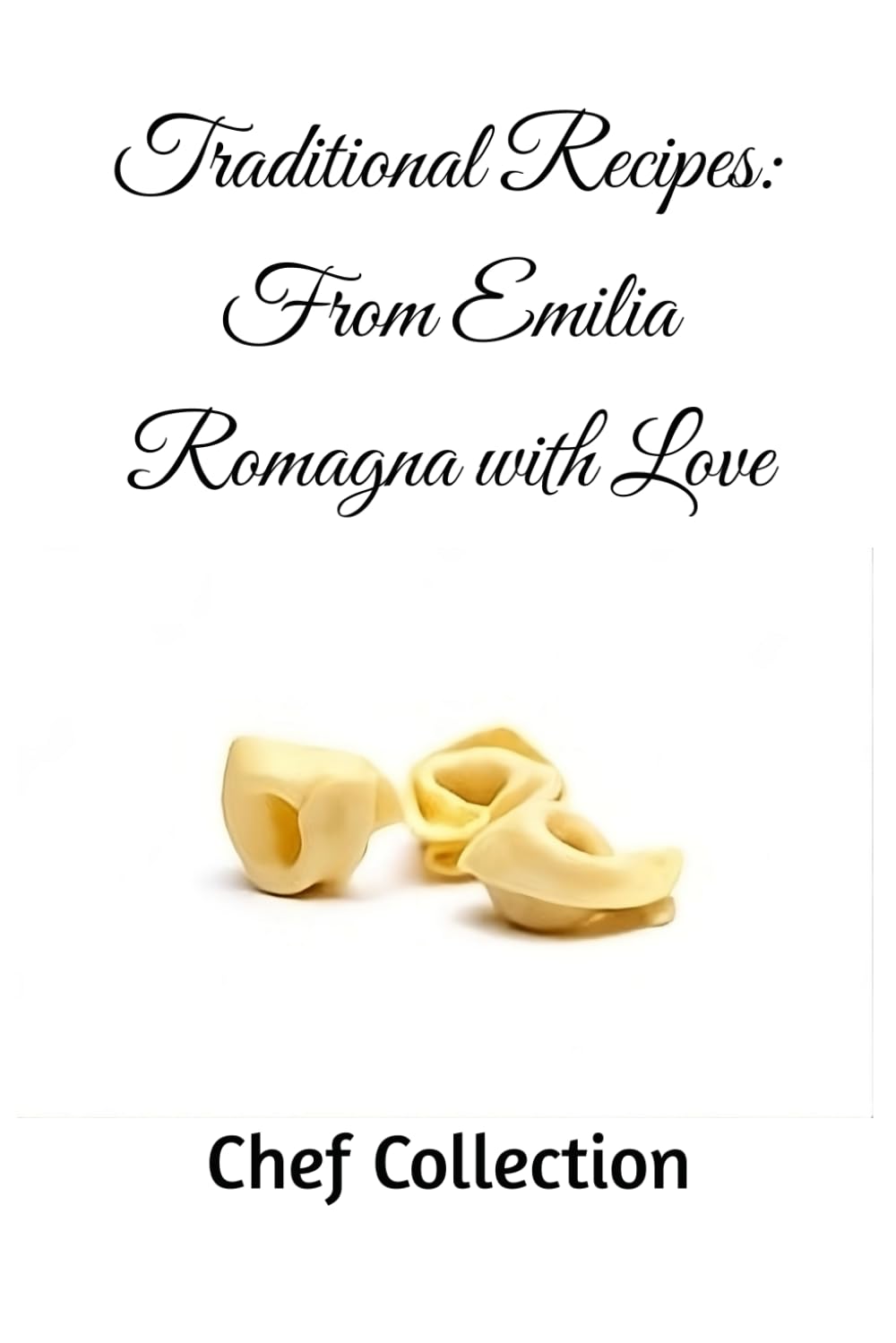 Traditional Recipes: From Emilia Romagna with Love (Love Italy - Cucina Facile)