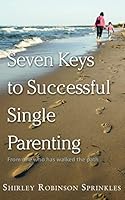 Seven Keys to Successful Single Parenting 0692483470 Book Cover