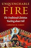 Unquenchable Fire: The Traditional Christian Teaching about Hell