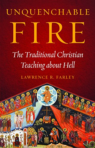 Unquenchable Fire: The Traditional Christian Teaching about Hell