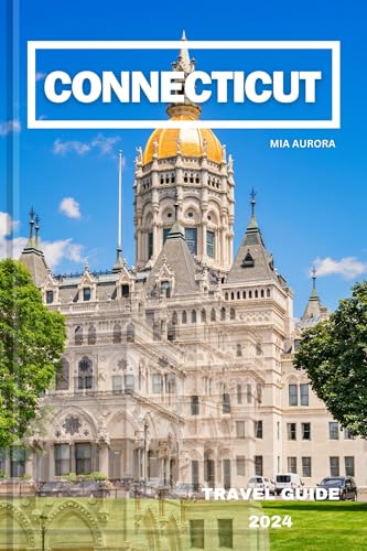 CONNECTICUT TRAVEL GUIDE 2024 : Connecticut Chronicles: A Journey Through New England's Timeless Charm.