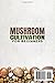 MUSHROOM CULTIVATION FOR BEGINNERS: The Step-By-Step Guide to Growing Mushrooms Indoors and Outdoors | Expert Tips for Cultivating Gourmet and Medicinal Varieties