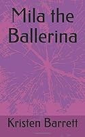 Mila the Ballerina (The Mila Books Children age 0-6) 1973565560 Book Cover