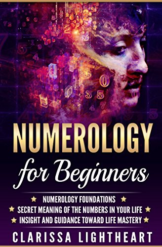 Cover of Numerology for Beginners: Numerology Foundations - Secret Meaning of the Numbers in Your Life - Insight and Guidance Toward Life Mastery