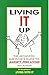 Living It Up: The Advanced Survivor's Guide To Anxiety-Free Living
