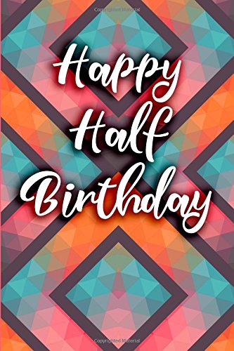 Happy Half Birthday Blank Lined Journal Journals Passion Imagination Amazon In Books