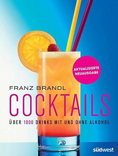 Cocktails: Über 1000 Drinks mit und ohne Alkohol - erweiterte, aktualisierte Ausgabe Cocktails: Über 1000 Drinks mit und ohne Alkohol - erweiterte, aktualisierte Ausgabe