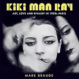Kiki Man Ray: Art, Love and Rivalry in 1920s Paris