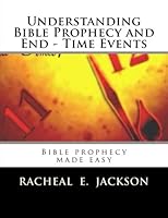 Understanding Bible Prophecy and End Time Events: Bble prophecy made easy 1503009351 Book Cover