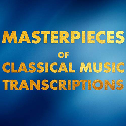 Play Masterpieces of Classical Music Transcriptions by VARIOUS ARTISTS ...