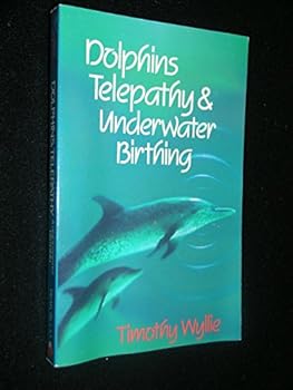 Paperback Dolphins, Telepathy & Underwater Birthing: Further Adventures Among Spiritual Intelligences Book