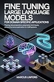  Fine Tuning Large Language Models for Domain Specific Applications: Training Data Preparation, Adaptation Techniques, and Performance Optimization for ... Model Adaptation Book 3) (English Edition)
