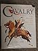 Cavalry: The History of a Fighting Elite 650Bc-Ad1914