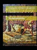 Manuel Flores Olmedo: Obra (Spanish Edition)