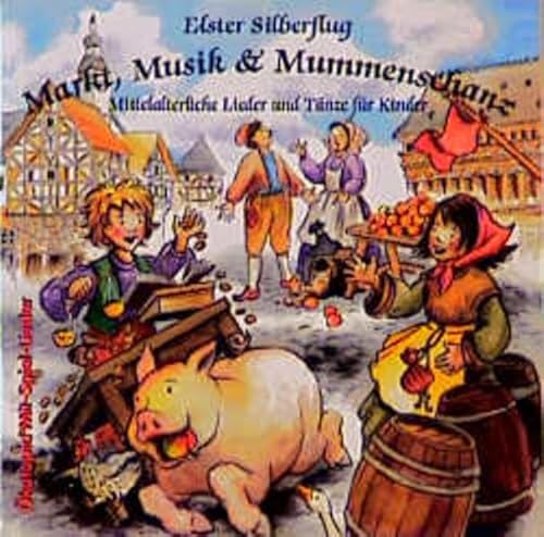 Markt, Musik und Mummenschanz: Mittelalterliche Lieder und Tänze für Kinder (Ökotopia Mit-Spiel-Lieder)