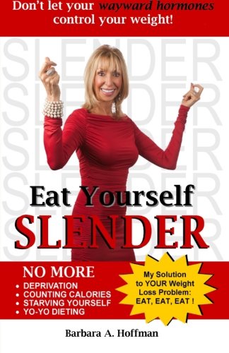 Eat Yourself Slender: Don't let your wayward hormones control your weight