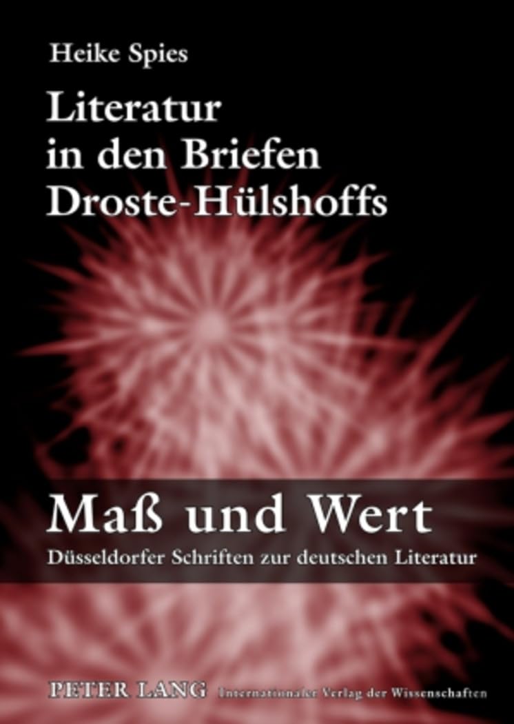 Literatur in den Briefen Droste-Hülshoffs: Dissertationsschrift (Maß und Wert, Band 6)