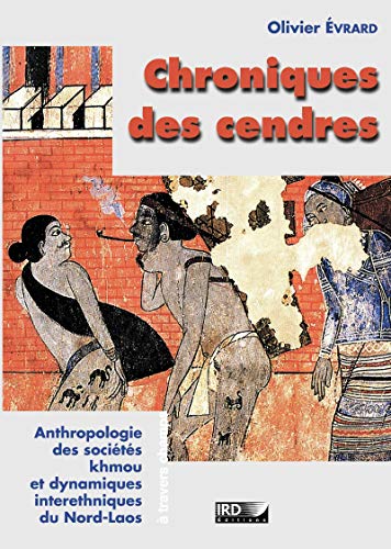Télécharger Chroniques des cendres: Anthropologie des sociétés khmou et dynamiques interethniques du Nord-Laos PDF