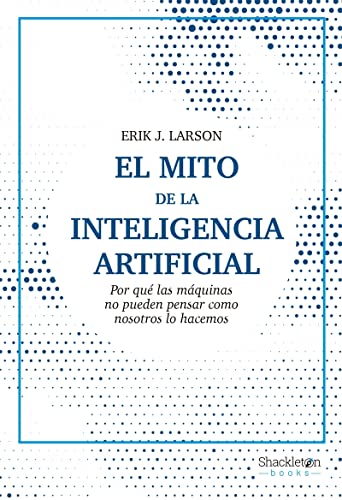 El Mito De La Inteligencia Artificial 3 Ed : Por Qué Las Máquinas No Pueden Pensar Como Nosotros Lo Hacem Ciencia El Mito De La Inteligencia Artificial 3 Ed : Por Qué Las Máquinas No Pueden Pensar Como Nosotros Lo Hacem Ciencia