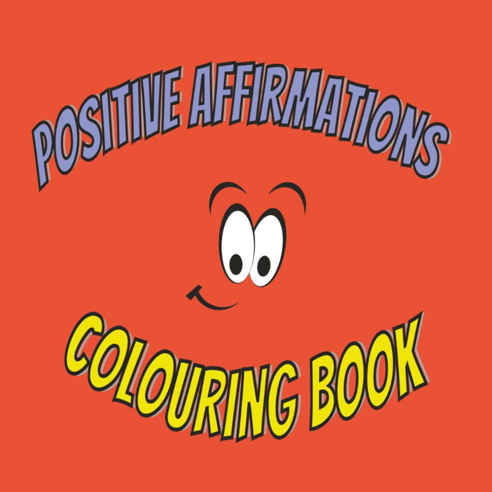 Positive Affirmation Colouring Book: Self-Love and Confidence | 60+ Easy Coloring Designs with Inspiring Positive Phrases to Relax, Reduce Stress, and Build Self-Worth