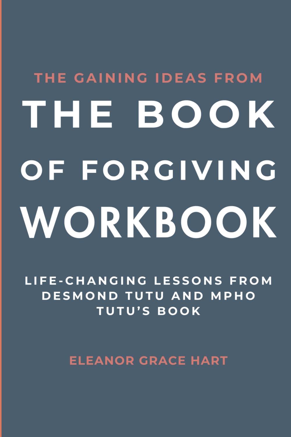 The Gaining Ideas From The Book of Forgiving Workbook: Life-Changing Lessons from Desmond Tutu and Mpho Tutu’s Book