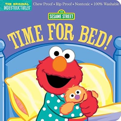 Indestructibles: Sesame Street: Time for Bed!: Chew Proof &middot; Rip Proof &middot; Nontoxic &middot; 100% Washable