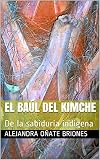 El baúl del Kimche: De la sabiduría indígena