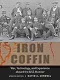 Iron Coffin: War, Technology, and Experience aboard the USS <I>Monitor</I> (Johns Hopkins Introductory Studies in the History of Technology)