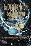 La desaparición del universo. Un relato sobre las ilusiones, las vidas pasadas, la religión, el sexo, la política y los milagros del perdón (Un Curso de Milagros)