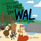 Du hast den Wal - Die DemokraTiere: Ein Kinderbuch mit Ausmalbildern