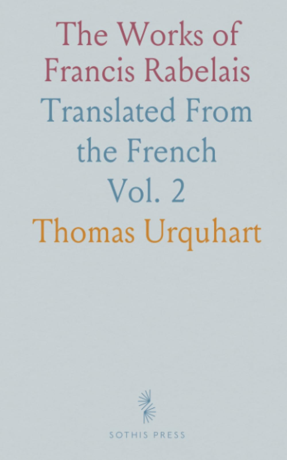 The Works of Francis Rabelais: Translated From the French