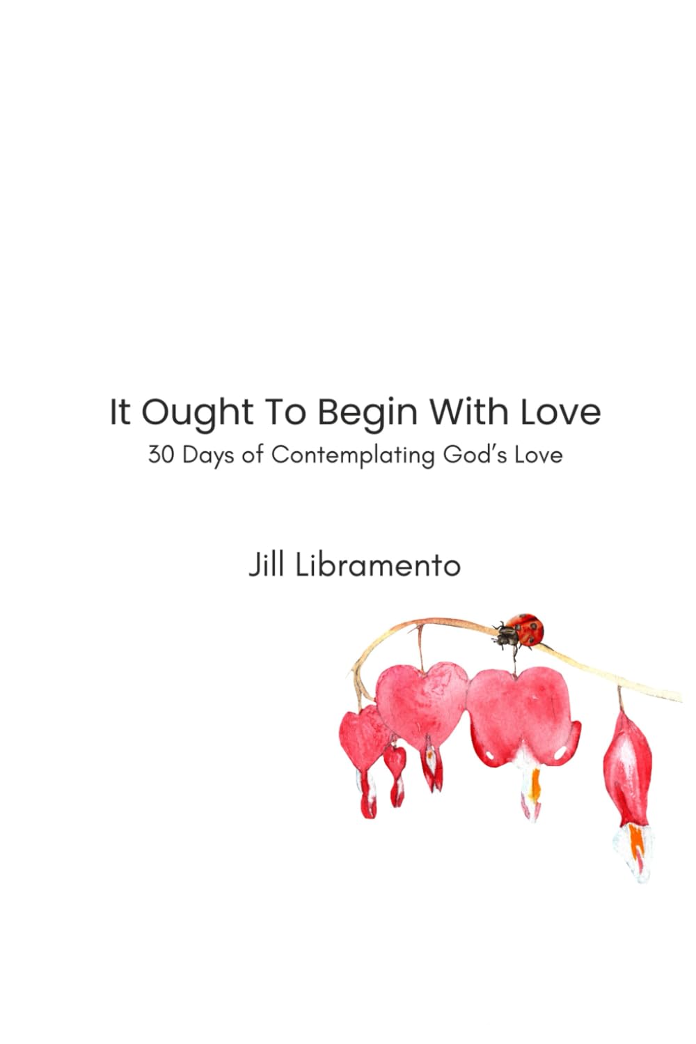 It Ought To Begin With Love: 30 Days of Contemplating God's Love