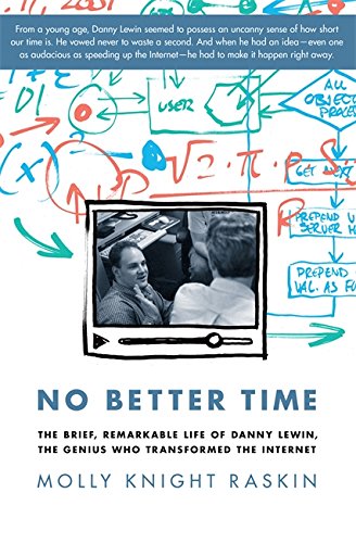 No Better Time: The Brief, Remarkable Life of Danny Lewin, the Genius Who Transformed the Internet No Better Time: The Brief, Remarkable Life of Danny Lewin, the Genius Who Transformed the Internet